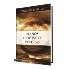 Planos, propósitos e Práticas - Kenneth E Hagin - comprar online