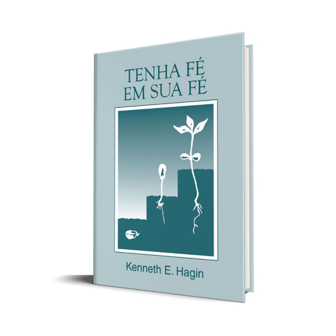 TENHA FÉ NA SUA FÉ - KENNETH E HAGIN - comprar online