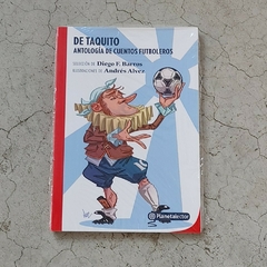 DE TAQUITO - ANTOLOGÍA DE CUENTOS FUTBOLEROS