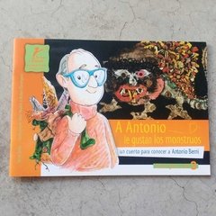 A ANTONIO LE GUSTAN LOS MONSTRUOS. UN CUENTO PARA CONOCER A ANTONIO BERNI