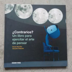 CONTRARIOS? UN LIBRO PARA EJERCITAR EL ARTE DE PENSAR