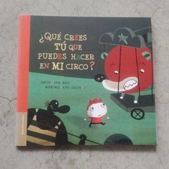 ¿QUÉ CREES TÚ QUE PUEDES HACER EN MI CIRCO?