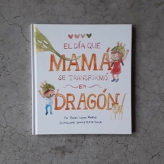 EL DÍA QUE MAMÁ SE TRANSFORMÓ EN DRAGÓN