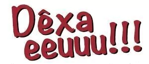 Dêxa eeuuu!!!