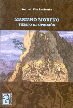 Mariano Moreno, Tiempo De Opresión - Antonio Elio Brailovsky