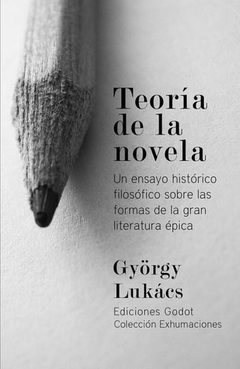 Teoría De La Novela - Lukács - Ediciones Godot