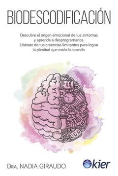 BIODESCODIFICACION DESCUBRE EL ORIGEN EMOCIONAL DE TUS SINTOMAS - Nadia Giraudo Ed. Kier