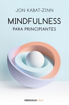 Mindfulness para principiantes - Jon Kabat-Zinn