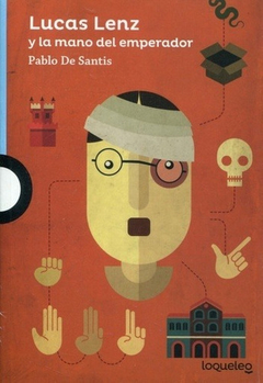 Lucas Lenz Y La Mano Del Emperador - Pablo De Santis - Loque