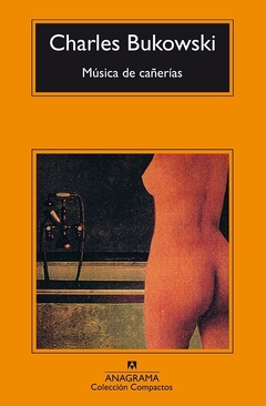 MÚSICA DE CAÑERÍAS - CHARLES BUKOWSKI - ANAGRAMA