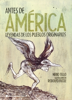 ANTES DE AMERICA LEYENDAS DE LOS PUEBLOS ORIGINARIOS - NERIO TELLO