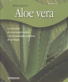 Aloe Vera - Los alcances y propiedades curativos - SILVIA CANEVARO