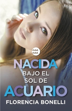 NACIDA BAJO EL SOL DE ACUARIO - FLORENCIA BONELLI