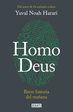 HOMO DEUS. BREVE HISTORIA DEL MAÑANA - YUVAL NOAH HARARI