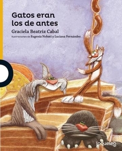 GATOS ERAN LOS DE ANTES - GRACIELA BEATRIZ CABAL - LOQUELEO
