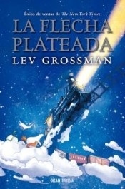 LA FLECHA PLATEADA - LEV GROSSMAN