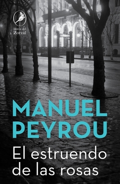 EL ESTRUENDO DE LAS ROSAS - MANUEL PEYROU