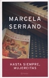 HASTA SIEMPRE, MUJERCITAS - MARCELA SERRANO