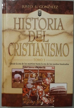 HISTORIA DEL CRISTIANISMO TOMO 1 - JUSTO L. GONZALEZ - UNILIT