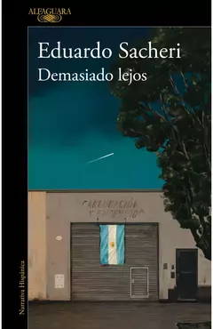 DEMASIADO LEJOS - EDUARDO SACHERI - ALFAGUARA - comprar online