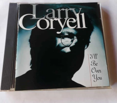 LARRY CORYELL - I'LL BE OVER YOU