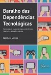Baralho das dependências tecnológicas: controlando o uso de jogos eletrônicos, internet e aparelho celular
