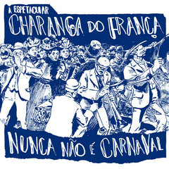 LP A ESPETACULAR CHARANGA DO FRANÇA - NUNCA NÃO É CARNAVAL