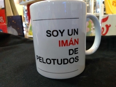 taza soy un iman de pelotudos (taza 104)