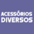 Acessórios Diversos