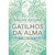 GATILHOS DA ALMA - BESTSELLER