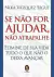 SE NAO FOR AJUDAR NAO ATRAPALHE