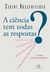 CIENCIA TEM TODAS AS RESPOSTAS, A - CONTEXTO