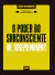 PODER DO SUBCONSCIENTE, O - EDICAO ESPECIAL E AMPLIADA - BEST SELLER