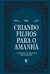 CRIANDO FILHOS PARA O AMANHA - VIDA - comprar online