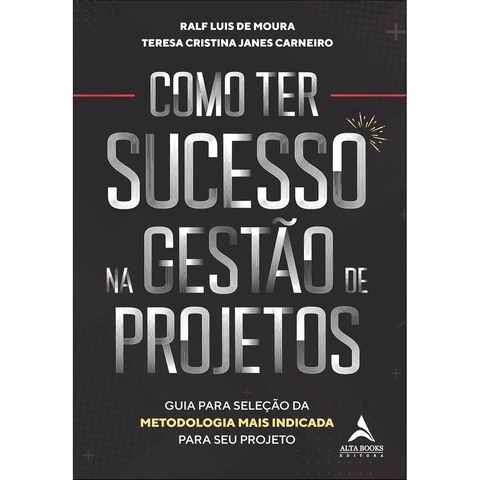 COMO TER SUCESSO NA GESTAO DE PROJETOS - ALTA BOOKS