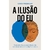 ILUSAO DO EU, A - GOYA