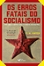 OS ERROS FATAIS DO SOCIALISMO: POR QUE A TEORIA NÃO FUNCIONA NA PRÁTICA