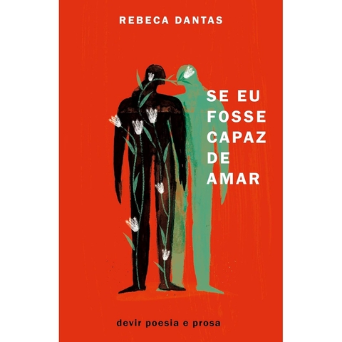 SE EU FOSSE CAPAZ DE AMAR - DEVIR PROSA E POESIA