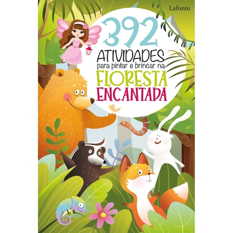 392 ATIVIDADES PARA PINTAR E BRINCAR NA FLORESTA ENCANTADA