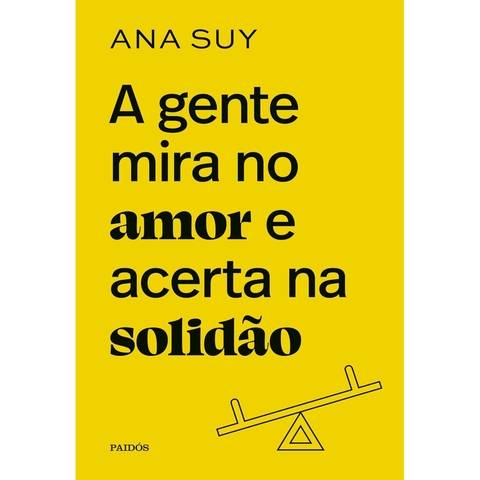 GENTE MIRA NO AMOR E ACERTA NA SOLIDAO, A - EDICAO ESPECIAL LIMITADA - PAIDOS