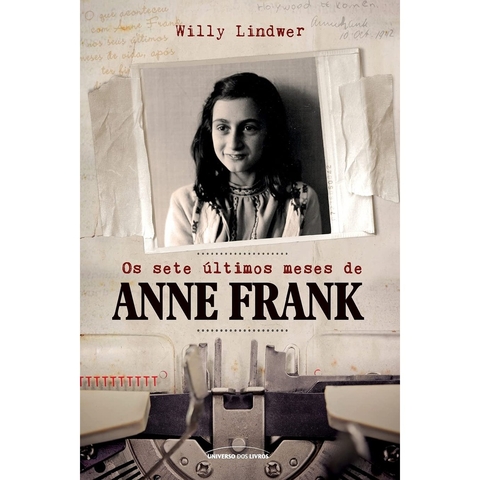 SETE ULTIMOS MESES DE ANNE FRANK, OS - UNIVERSO DOS LIVROS