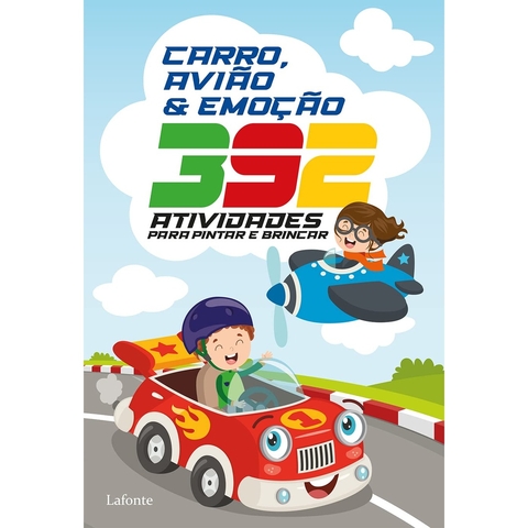 CARRO, AVIAO E EMOCAO - 392 ATIVIDADES PARA PINTAR E BRINCAR